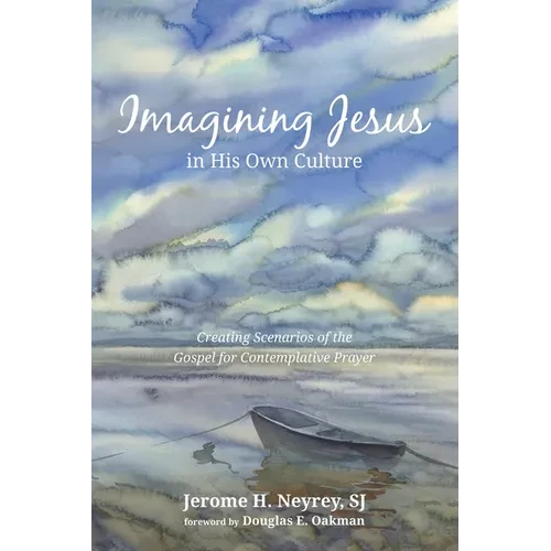 Imagining Jesus in His Own Culture: Creating Scenarios of the Gospel for Contemplative Prayer - Hardcover