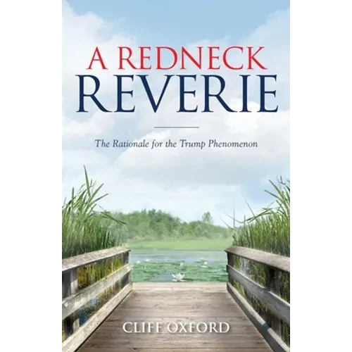 A Redneck Reverie: The Rationale for the Trump Phenomenon - Paperback