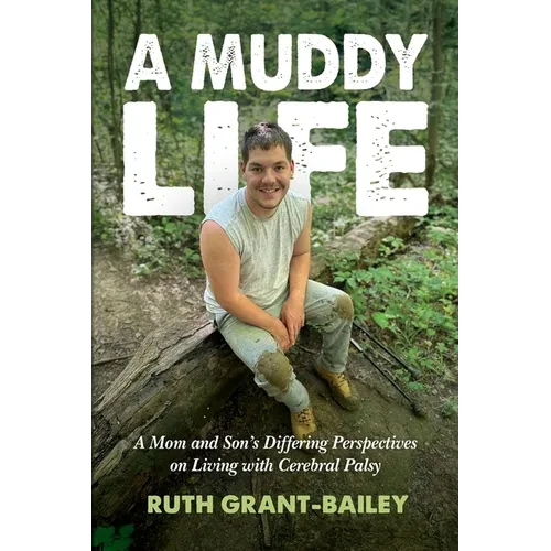 A Muddy Life: A Mom and Son's Differing Perspectives on Living with Cerebral Palsy - Paperback