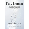 Pure Human: The Hidden Truth of Our Divinity, Power, and Destiny - Paperback