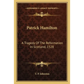 Patrick Hamilton: A Tragedy Of The Reformation In Scotland, 1528 - Paperback