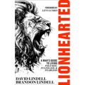 Lionhearted: A Man's Guide to Living Focused, Fulfilled, and Fearless - Hardcover