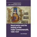 Royal Justice and the Making of the Tudor Commonwealth, 1485-1547 - Paperback
