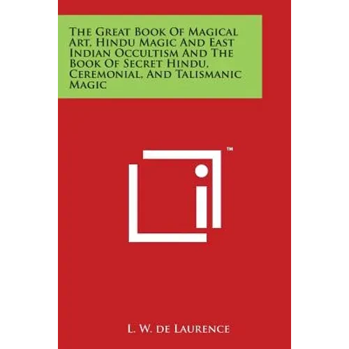 The Great Book Of Magical Art, Hindu Magic And East Indian Occultism And The Book Of Secret Hindu, Ceremonial, And Talismanic Magic - Paperback