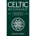 Celtic Mythology: A Collection of the Best Celtic Myths - Hardcover