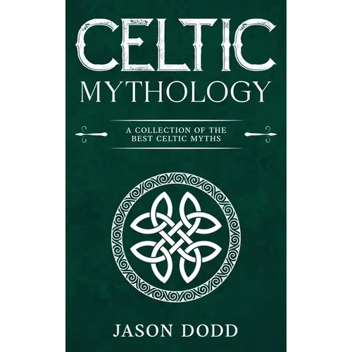 Celtic Mythology: A Collection of the Best Celtic Myths - Hardcover