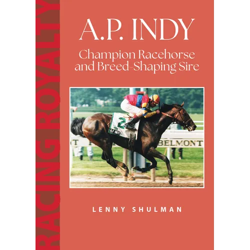 A.P. Indy: Champion Racehorse and Breed-Shaping Sire