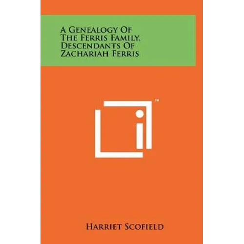 A Genealogy of the Ferris Family, Descendants of Zachariah Ferris - Hardcover