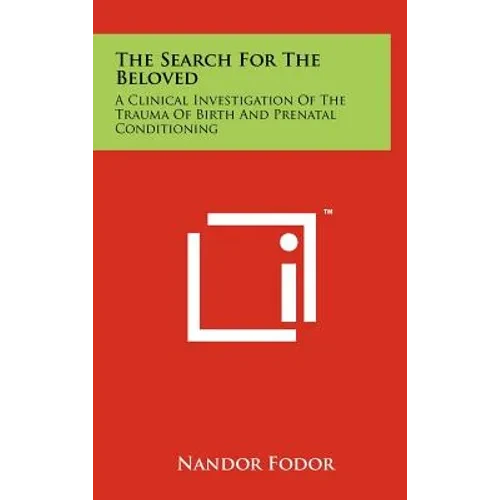 The Search For The Beloved: A Clinical Investigation Of The Trauma Of Birth And Prenatal Conditioning - Hardcover