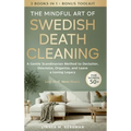 The Mindful Art of Swedish Death Cleaning for Women Over 50: A Gentle Scandinavian Method to Declutter, Downsize, Organize, and Leave a Loving Legacy - Hardcover