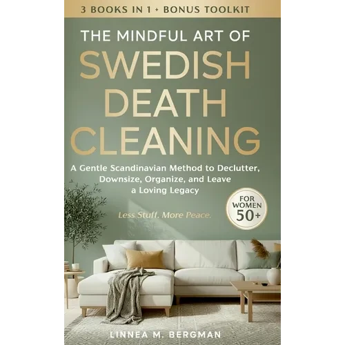 The Mindful Art of Swedish Death Cleaning for Women Over 50: A Gentle Scandinavian Method to Declutter, Downsize, Organize, and Leave a Loving Legacy - Hardcover