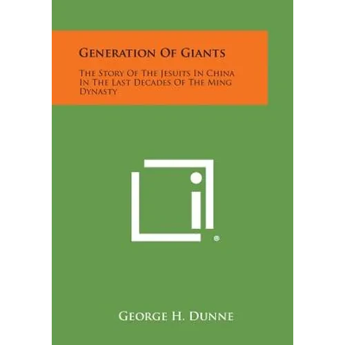 Generation of Giants: The Story of the Jesuits in China in the Last Decades of the Ming Dynasty - Paperback