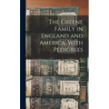 The Greene Family in England and America, With Pedigrees - Hardcover