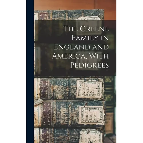 The Greene Family in England and America, With Pedigrees - Hardcover