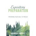 Expository Preparation: Preparing Your Soul to Preach - Paperback