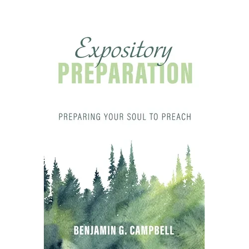 Expository Preparation: Preparing Your Soul to Preach - Paperback