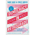 Democracy in Retrograde: How to Make Changes Big and Small in Our Country and in Our Lives - Paperback