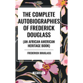 The Complete Autobiographies of Frederick Douglas (an African American Heritage Book) - Hardcover
