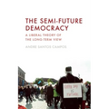 The Semi-Future Democracy: A Liberal Theory of the Long-Term View - Hardcover
