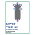 Easy for You to Say: The Presentation Skills Handbook - Paperback