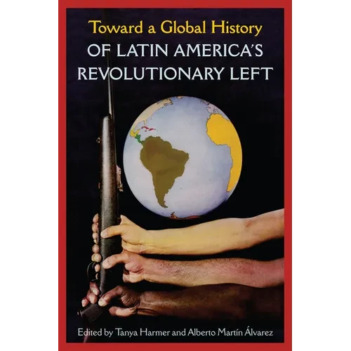 Toward a Global History of Latin America's Revolutionary Left - Paperback