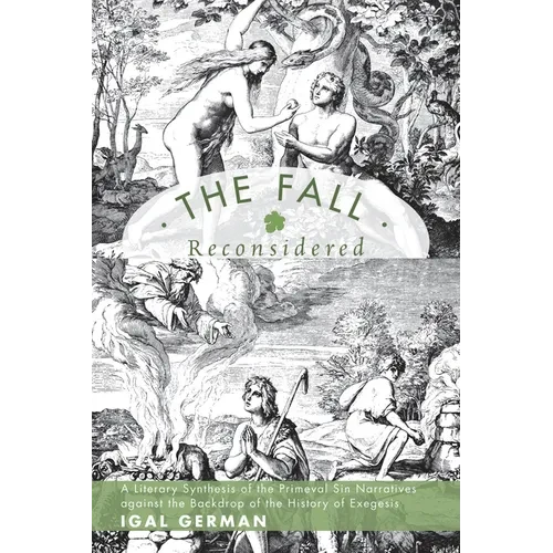 The Fall Reconsidered: A Literary Synthesis of the Primeval Sin Narratives Against the Backdrop of the History of Exegesis - Paperback