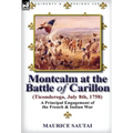 Montcalm at the Battle of Carillon (Ticonderoga) (July 8th, 1758): A Principal Engagement of the French & Indian War - Hardcover