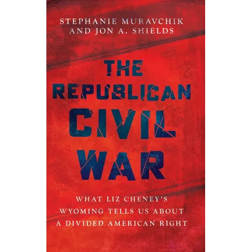 The Republican Civil War: What Liz Cheney's Wyoming Tells Us about a Divided American Right