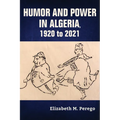 Humor and Power in Algeria, 1920 to 2021