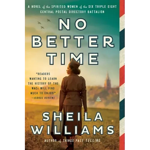 No Better Time: A Novel of the Spirited Women of the Six Triple Eight Central Postal Directory Battalion - Paperback