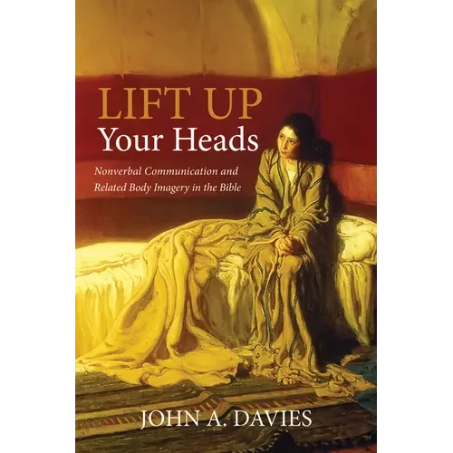 Lift Up Your Heads: Nonverbal Communication and Related Body Imagery in the Bible - Paperback