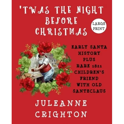'Twas the Night Before Christmas: Early Santa History Plus Rare 1821 Children's Friend With Old Santeclaus - Paperback