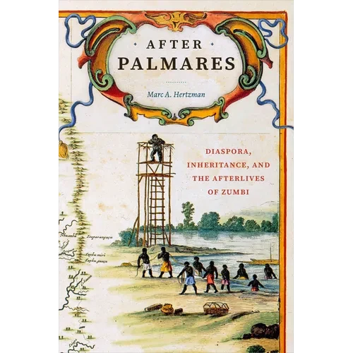 After Palmares: Diaspora, Inheritance, and the Afterlives of Zumbi - Hardcover