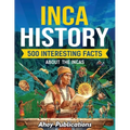Inca History: 500 Interesting Facts About the Incas - Paperback