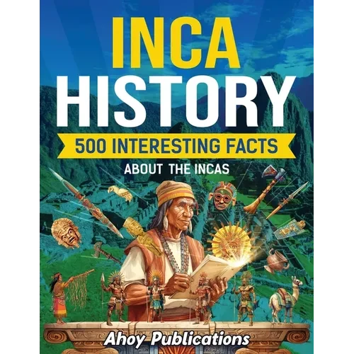 Inca History: 500 Interesting Facts About the Incas - Paperback