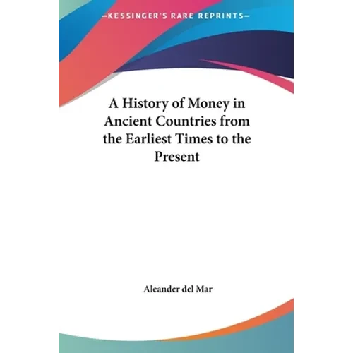 A History of Money in Ancient Countries from the Earliest Times to the Present - Hardcover