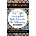 The Night Is Long But Light Comes in the Morning: Meditations for Racial Healing - Paperback