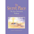 The Secret Place: The True Tabernacle Yeshua - Hardcover