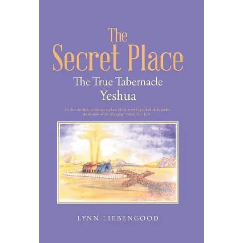 The Secret Place: The True Tabernacle Yeshua - Hardcover