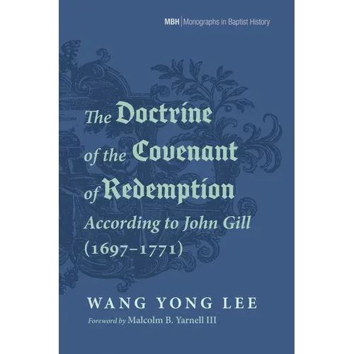 The Doctrine of the Covenant of Redemption According to John Gill (1697-1771)