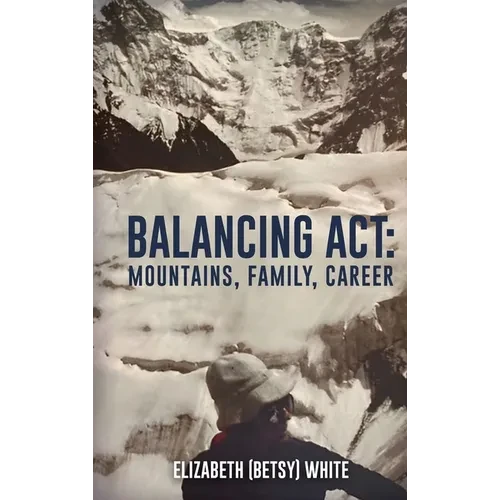 Balancing ACT: Mountains, Family, Career - Hardcover