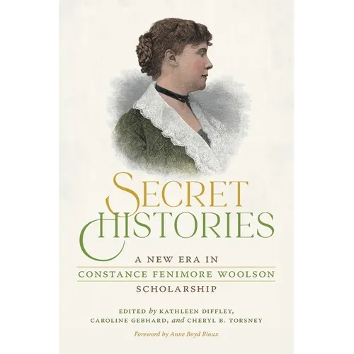 Secret Histories: A New Era in Constance Fenimore Woolson Scholarship - Paperback