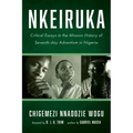 Nkeiruka: Critical Essays in the Mission History of Seventh-Day Adventism in Nigeria - Hardcover