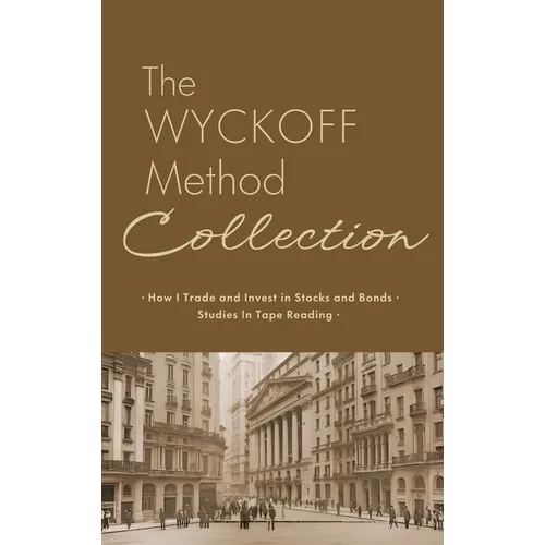 The Wyckoff Method Collection: How I Invest in Stocks and Bonds & Studies in Tape Reading - Hardcover