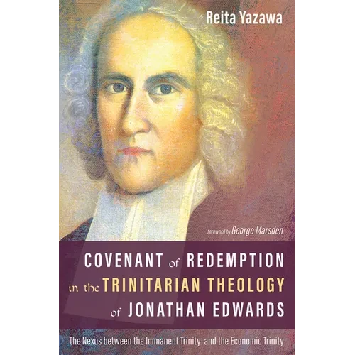 Covenant of Redemption in the Trinitarian Theology of Jonathan Edwards: The Nexus Between the Immanent Trinity and the Economic Trinity - Paperback