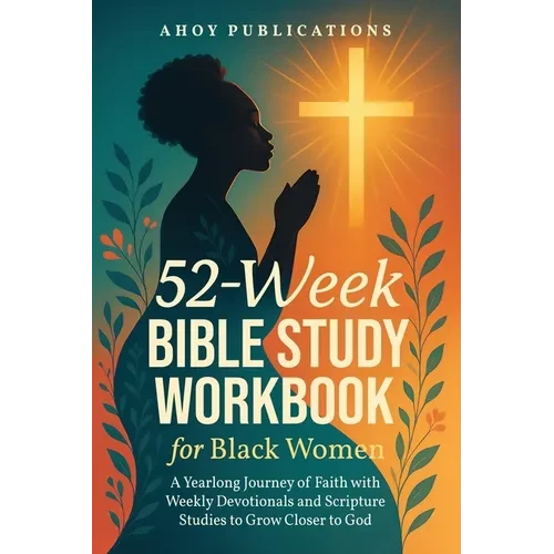 52-Week Bible Study Workbook for Black Women: A Yearlong Journey of Faith with Weekly Devotionals and Scripture Studies to Grow Closer to God - Paperback