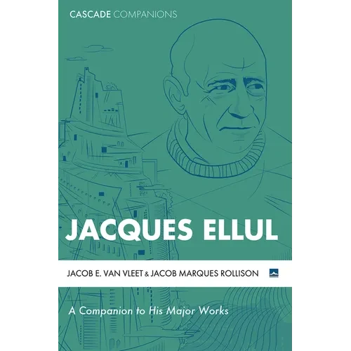 Jacques Ellul: A Companion to His Major Works - Hardcover