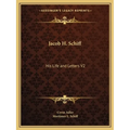 Jacob H. Schiff: His Life and Letters V2 - Paperback