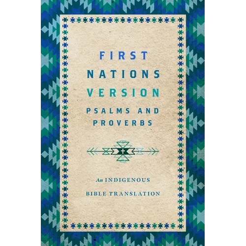 First Nations Version Psalms and Proverbs: An Indigenous Bible Translation