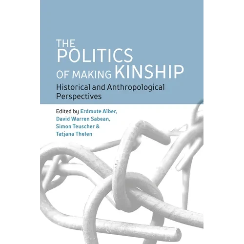 The Politics of Making Kinship: Historical and Anthropological Perspectives - Paperback